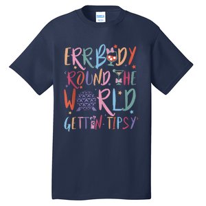 Errbody Round The World Gettin Tipsy Tall T-Shirt