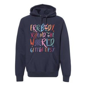 Errbody Round The World Gettin Tipsy Premium Hoodie