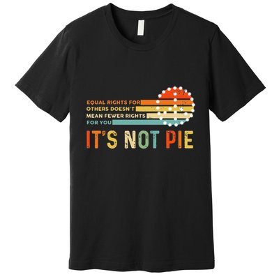 Equal Rights Vintage It’S Not Pie Premium T-Shirt