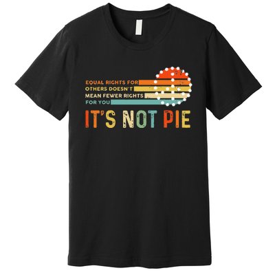 Equal Rights Vintage It’S Not Pie Premium T-Shirt