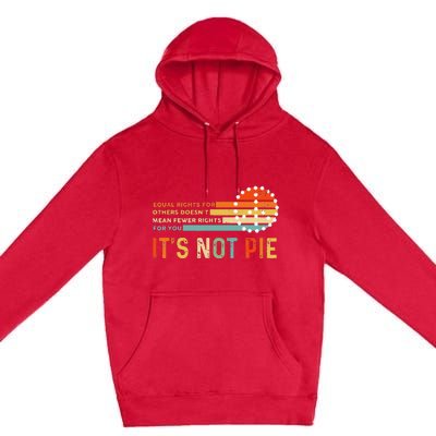 Equal Rights Vintage It’S Not Pie Premium Pullover Hoodie