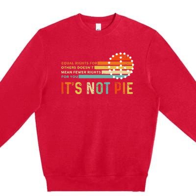 Equal Rights Vintage It’S Not Pie Premium Crewneck Sweatshirt