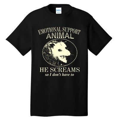 Emotional Support Animal He Screams Do I DonT Have To Tall T-Shirt