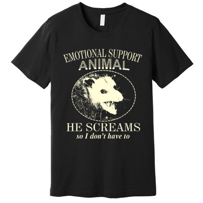 Emotional Support Animal He Screams Do I DonT Have To Premium T-Shirt