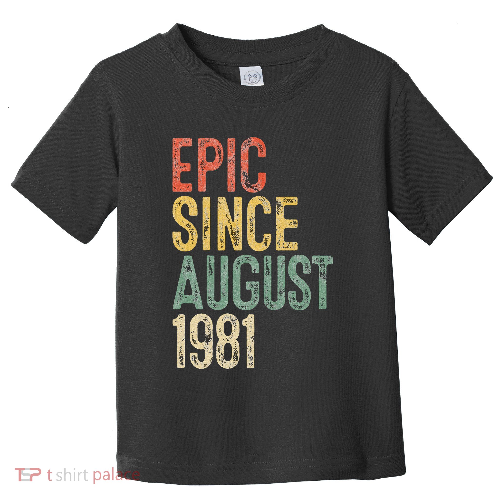 Epic Since August 1981 40th Birthday 40 Year Old Toddler T-Shirt