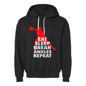 Eat Sleep Break Ankles Repeat Basketball Crossover Garment-Dyed Fleece Hoodie