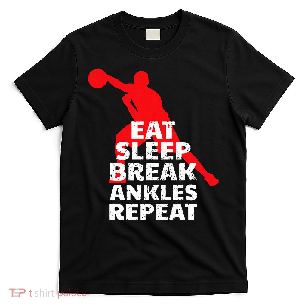 Eat Sleep Break Ankles Repeat Basketball Crossover T-Shirt