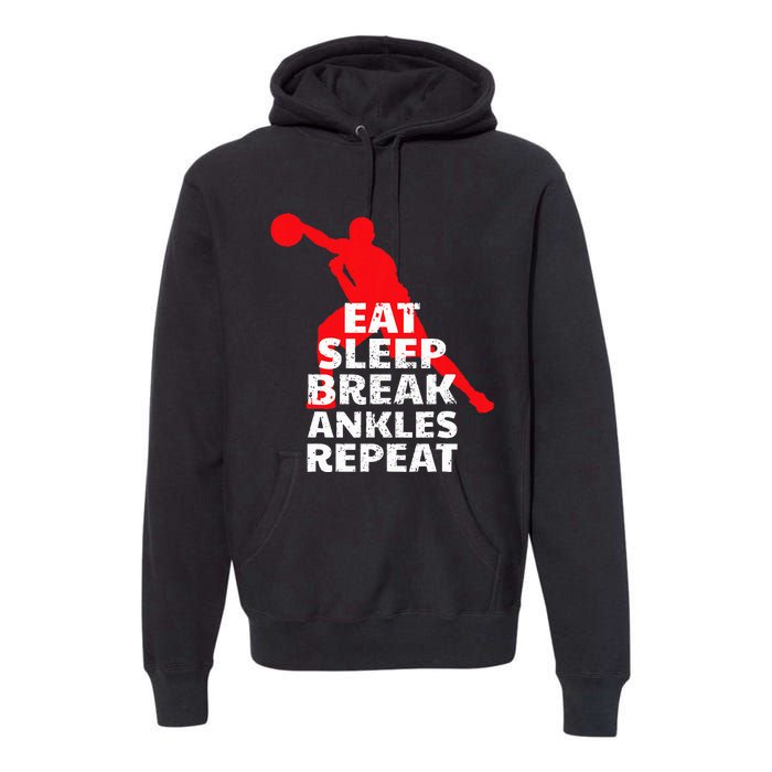 Eat Sleep Break Ankles Repeat Basketball Crossover Premium Hoodie