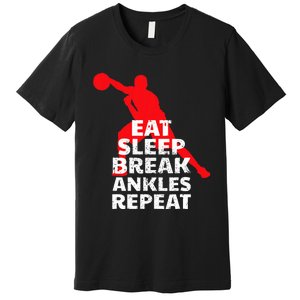 Eat Sleep Break Ankles Repeat Basketball Crossover Premium T-Shirt