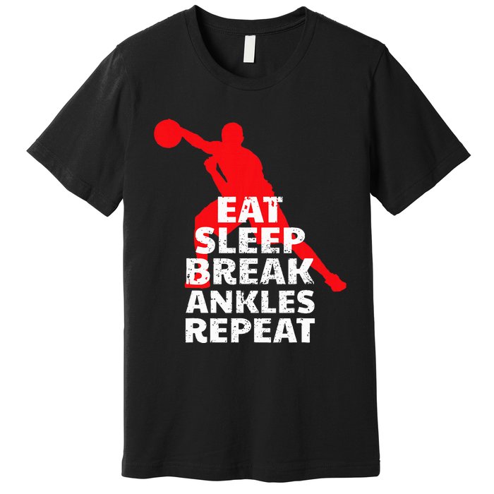 Eat Sleep Break Ankles Repeat Basketball Crossover Premium T-Shirt