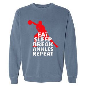 Eat Sleep Break Ankles Repeat Basketball Crossover Garment-Dyed Sweatshirt