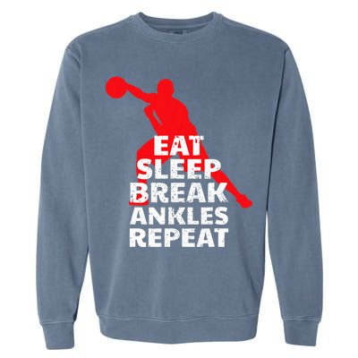 Eat Sleep Break Ankles Repeat Basketball Crossover Garment-Dyed Sweatshirt