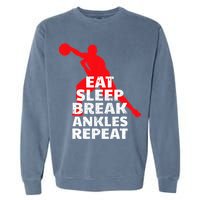 Eat Sleep Break Ankles Repeat Basketball Crossover Garment-Dyed Sweatshirt