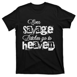 Even Savage Bitches Go To Heaven T-Shirt