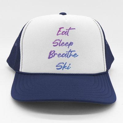 Eat Sleep Breathe Ski Love To Ski Funny Skiing Lover Meaningful Gift Trucker Hat