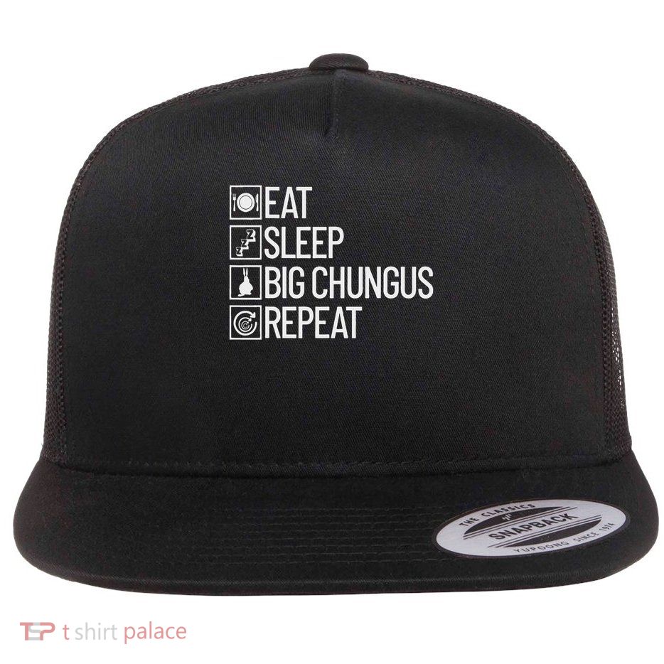 Eat Sleep Big Chungus Repeat Funny Dank Meme Big Chungus Flat Bill Trucker Hat