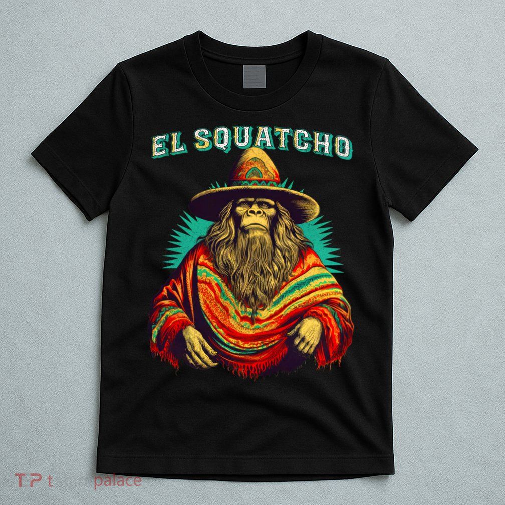 El Squatcho Bigfoot Saquatch T-Shirt