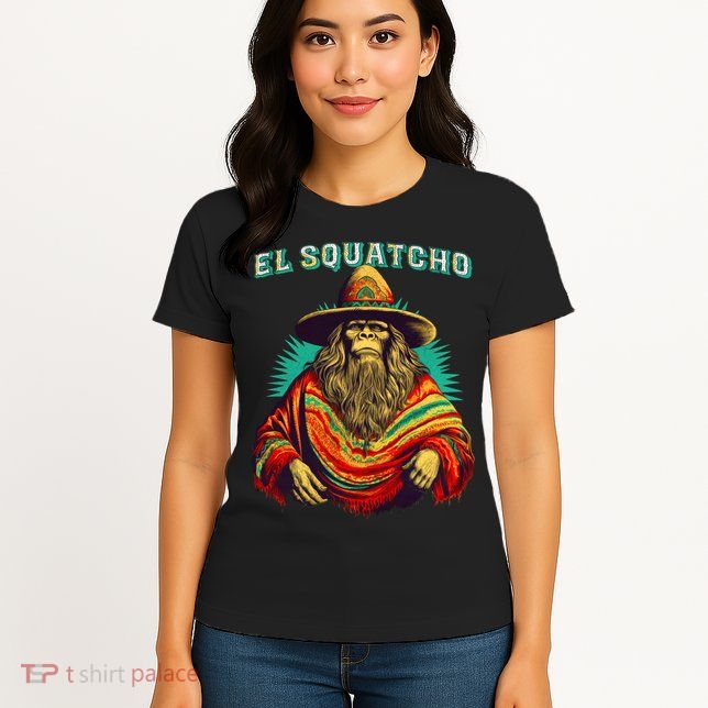 El Squatcho Bigfoot Saquatch Womens T-Shirt