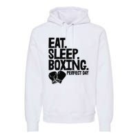 Eat Sleep Boxing Perfect Day Funny Wo Boxing Sports Love Premium Premium Hoodie