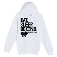 Eat Sleep Boxing Perfect Day Funny Wo Boxing Sports Love Premium Premium Pullover Hoodie