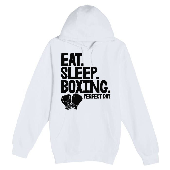 Eat Sleep Boxing Perfect Day Funny Wo Boxing Sports Love Premium Premium Pullover Hoodie