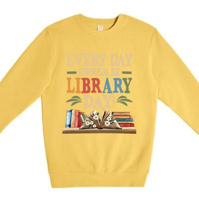 Everyday Should Be Library Day Book Lovers Reader Librarian Cute Gift Premium Crewneck Sweatshirt