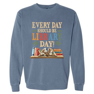 Everyday Should Be Library Day Book Lovers Reader Librarian Cute Gift Garment-Dyed Sweatshirt