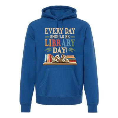 Everyday Should Be Library Day Book Lovers Reader Librarian Cute Gift Premium Hoodie