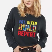 Eat Sleep Build Repeat Building Funny Builders Cropped Pullover Crew