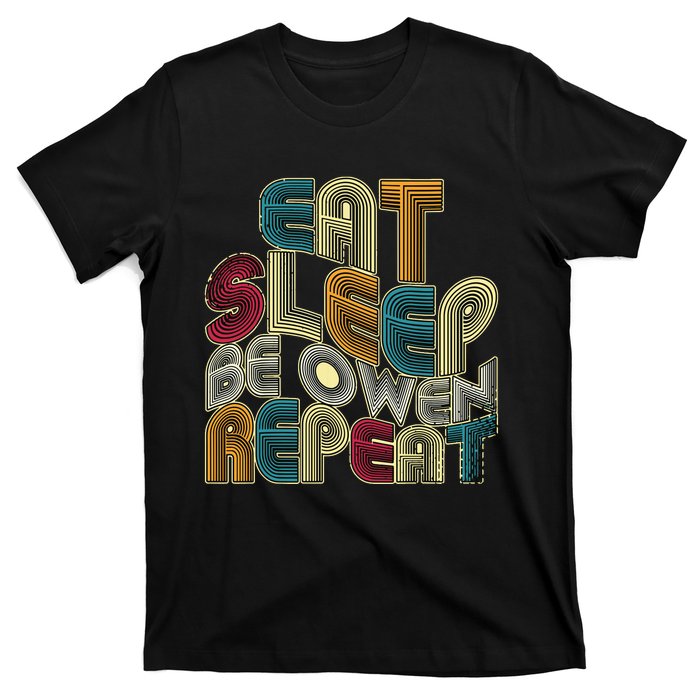 Eat Sleep Be Owen Repeat Funny Groovy Retro Owen T-Shirt