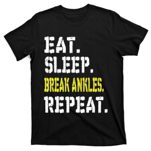 Eat Sleep Break Ankles Repeat Funny Basketball Gift T-Shirt