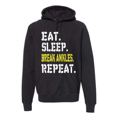 Eat Sleep Break Ankles Repeat Funny Basketball Gift Premium Hoodie