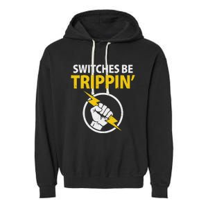 Electrician Switches Be Trippin Electrical Engineer Garment-Dyed Fleece Hoodie