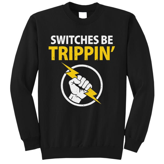 Electrician Switches Be Trippin Electrical Engineer Sweatshirt