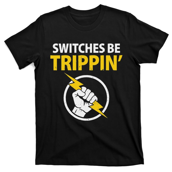 Electrician Switches Be Trippin Electrical Engineer T-Shirt