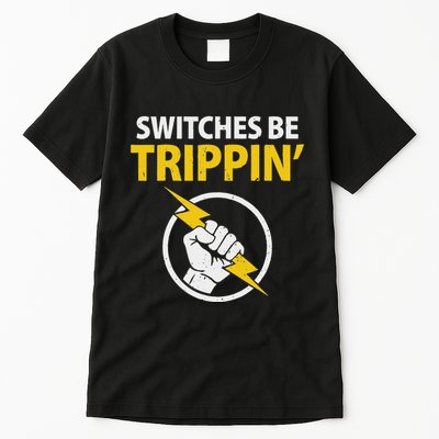 Electrician Switches Be Trippin Electrical Engineer Tall T-Shirt