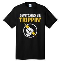 Electrician Switches Be Trippin Electrical Engineer Tall T-Shirt