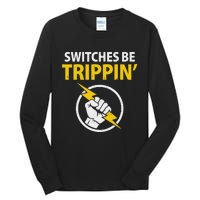 Electrician Switches Be Trippin Electrical Engineer Tall Long Sleeve T-Shirt