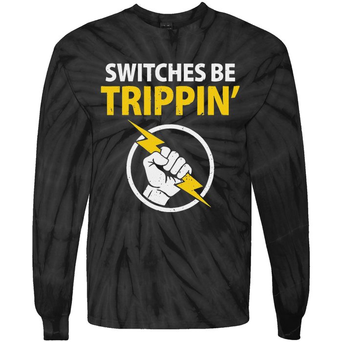 Electrician Switches Be Trippin Electrical Engineer Tie-Dye Long Sleeve Shirt