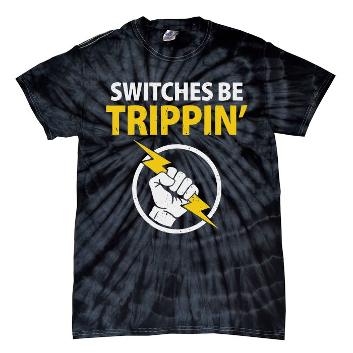 Electrician Switches Be Trippin Electrical Engineer Tie-Dye T-Shirt