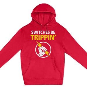 Electrician Switches Be Trippin Electrical Engineer Premium Pullover Hoodie