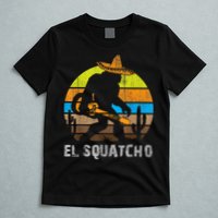 El Squatcho Bigfoot Sasquatch T-Shirt