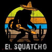 El Squatcho Bigfoot Sasquatch Womens T-Shirt