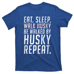 Eat Sleep Be Walked By Husky Repeat Funny Husky Dog Gift T-Shirt