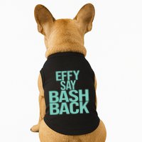 Effy Say Bash Back Doggie Tank