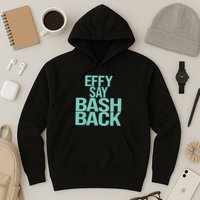 Effy Say Bash Back Hoodie
