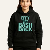 Effy Say Bash Back Hoodie