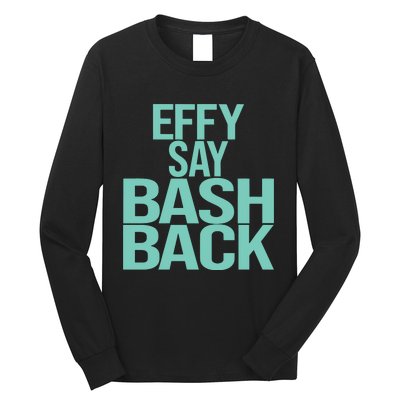 Effy Say Bash Back Long Sleeve Shirt