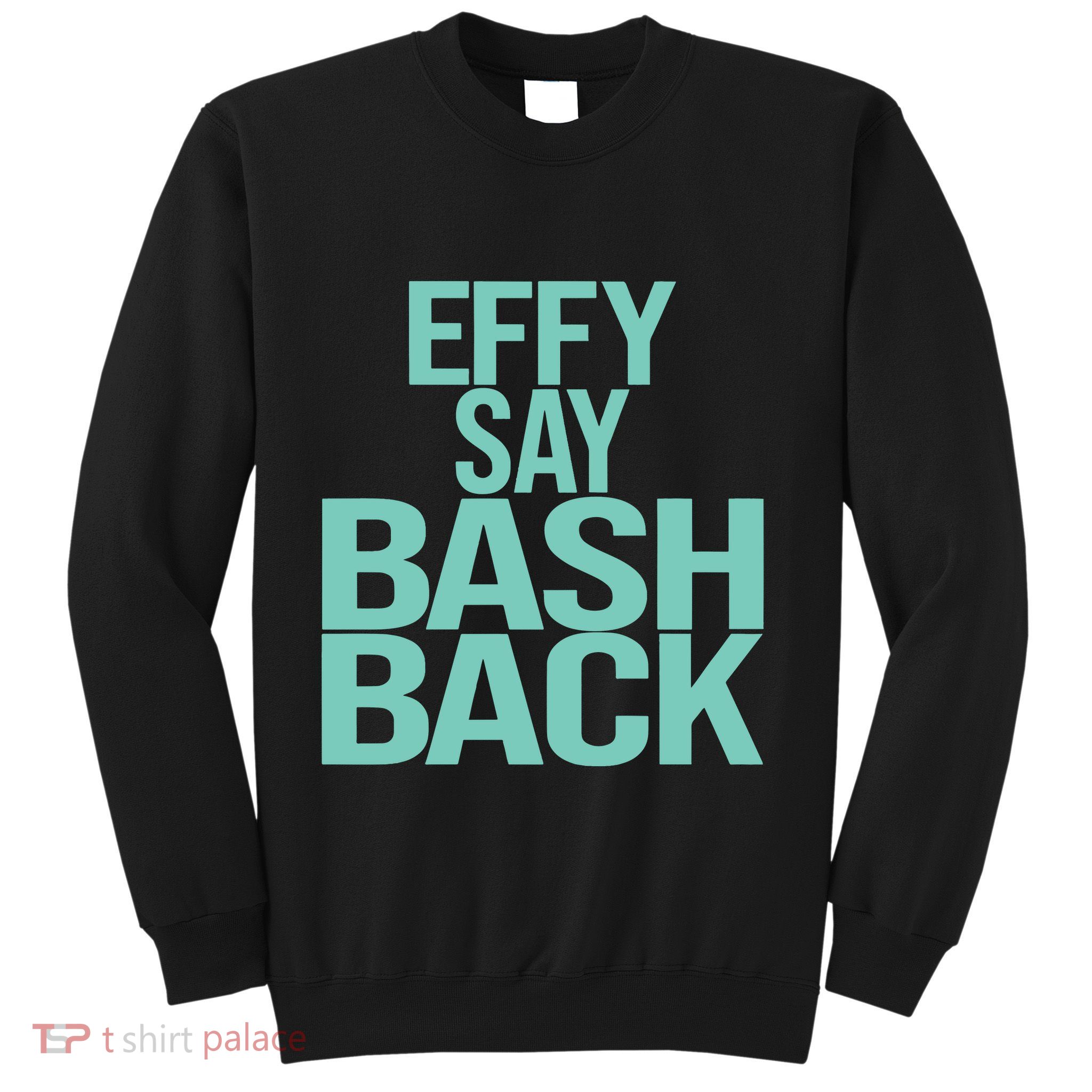 Effy Say Bash Back Sweatshirt