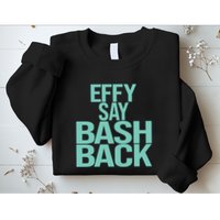 Effy Say Bash Back Sweatshirt